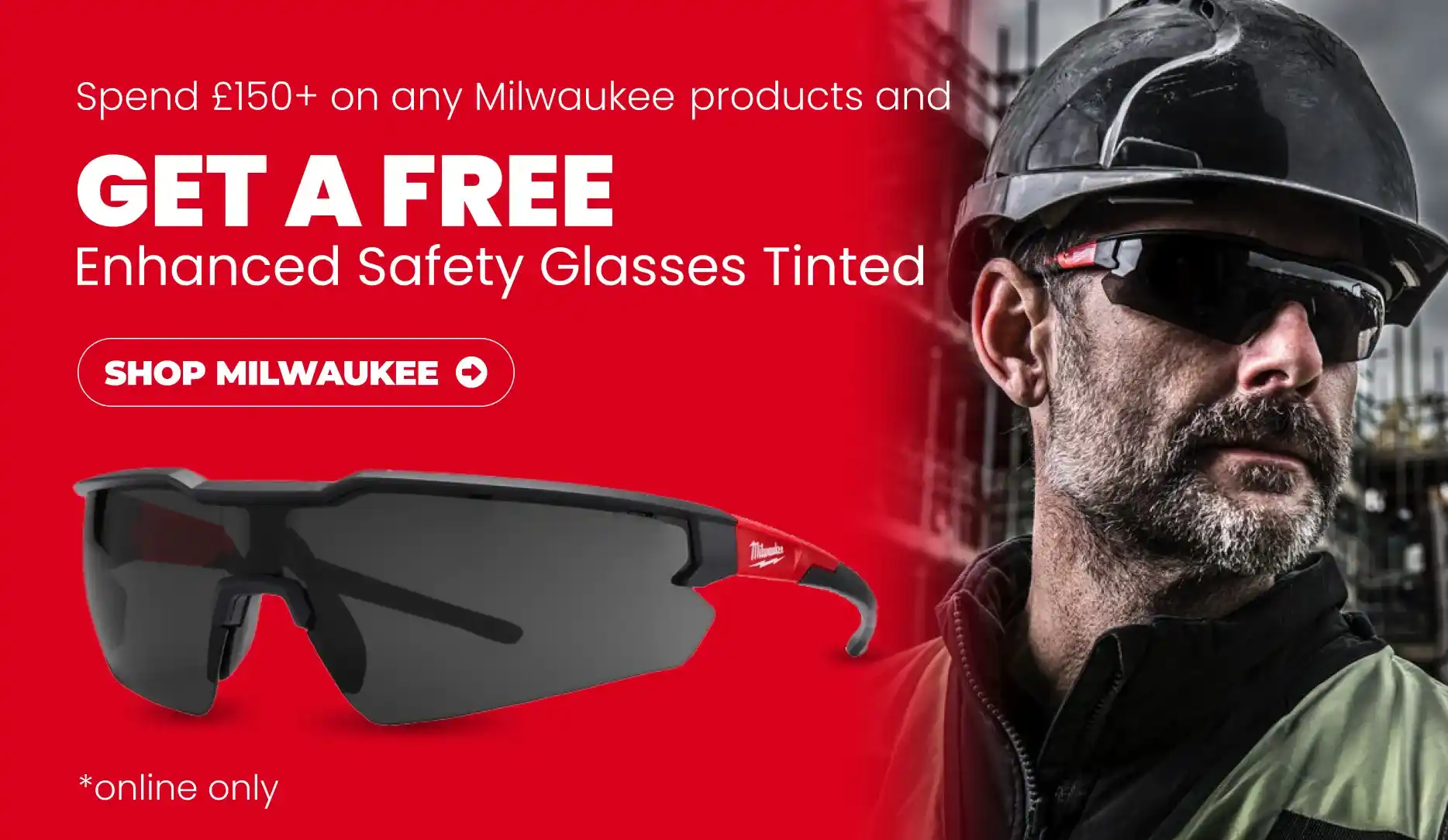 Spend £150+ on any Milwaukee products and GET A FREE Milwaukee Enhanced Safety Glasses Tinted!